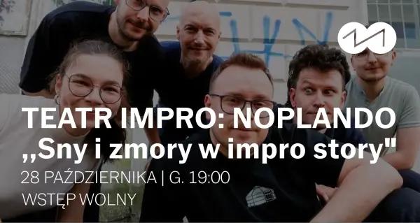 TEATR IMPROWIZOWANY NOPLANDO: ,,Sny i zmory w impro story"