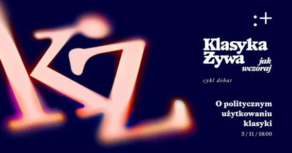 „Klasyka żywa jak wczoraj”. O politycznym użytkowaniu klasyki