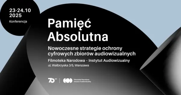 Pamięć Absolutna. Nowoczesne strategie ochrony cyfrowych zbiorów audiowizualnych | Konferencja 