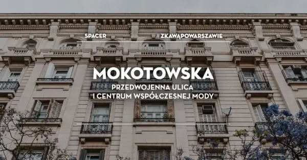 Spacer #zKawąPoWarszawie - ZAKOŃCZENIE SEZONU: Mokotowska