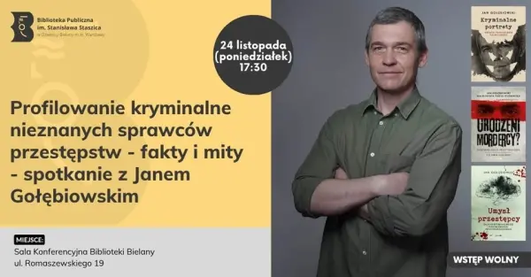 Profilowanie kryminalne nieznanych sprawców przestępstw - fakty i mity - spotkanie z J. Gołębiowskim
