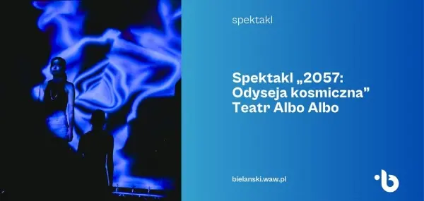 2057: Odyseja kosmiczna | Teatr Albo Albo