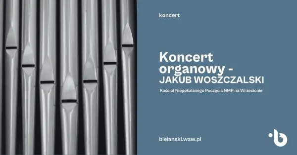 Koncert organowy w wykonaniu Jakuba Woszczalskiego