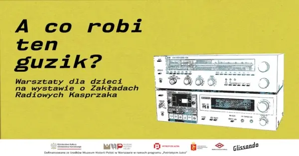 A co robi ten guzik? Warsztaty dla dzieci na wystawie o Zakładach Radiowych Kasprzaka