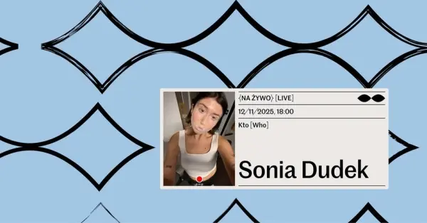 {Na żywo} Spotkania z artystkami, artystami, osobami artystycznymi - Sonia Dudek