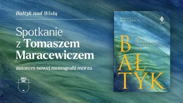 Bałtyk nad Wisłą - spotkanie z kpt. Tomaszem Maracewiczem