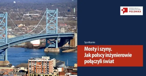 Spotkanie „Mosty i szyny. Jak polscy inżynierowie połączyli świat”