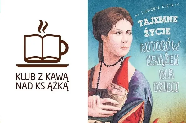Tajemne życie autorów książek dla dzieci | Dyskusja w Klubie z Kawą nad Książką