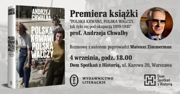 Premiera książki Polska krwawi, Polska walczy. Jak żyło się pod okupacją 1939-1945 prof. Andrzeja Chwalby