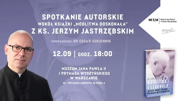 SPOTKANIE PROMUJĄCE KSIĄŻKĘ X. JERZEGO JASTRZĘBSKIEGO „MODLITWA DOSKONAŁA”