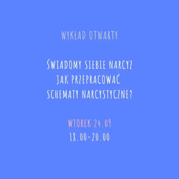 Wykład otwarty - Świadomy siebie narcyz. Jak przepracować schematy narcystyczne? 