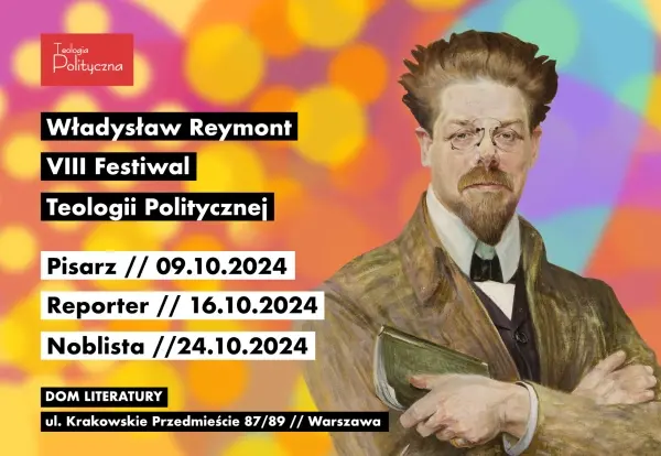 VIII FESTIWAL TEOLOGII POLITYCZNEJ | WŁADYSŁAW REYMONT | REPORTER