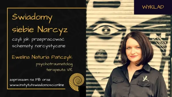 Świadomy Siebie Narcyz - jak przepracować schematy narcystyczne - wykład otwarty Eweliny Naturii Pańczyk
