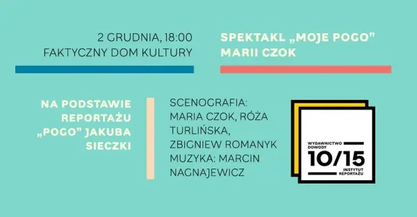 MOJE POGO. Spektakl na podstawie reportażu Jakuba Sieczki z udziałem Marii Czok