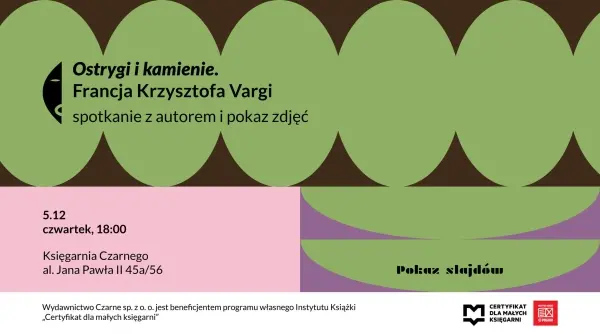 Ostrygi i kamienie. Francja Krzysztofa Vargi - spotkanie z autorem i pokaz zdjęć