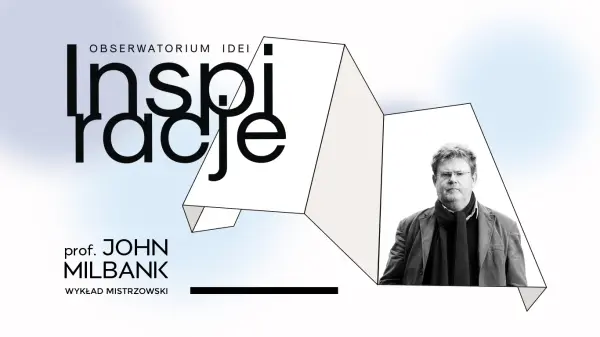 Obserwatorium idei: Inspiracje - wykład mistrzowski prof. Johna Milbanka
