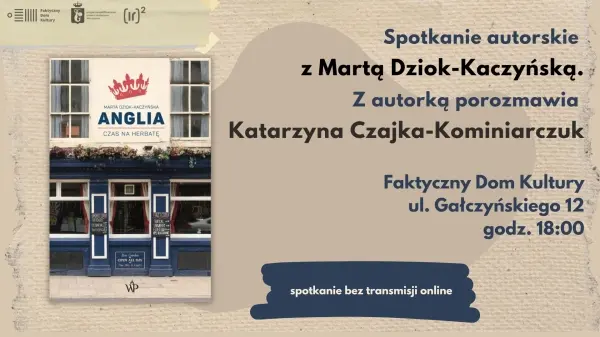 Premiera książki "Anglia. Czas na herbatę" autorstwa Marty Dziok-Kaczyńskiej / Faktyczny Dom Kultury 