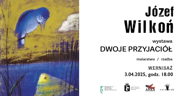 Wernisaż wystawy – JÓZEF WILKOŃ - DWOJE PRZYJACIÓŁ