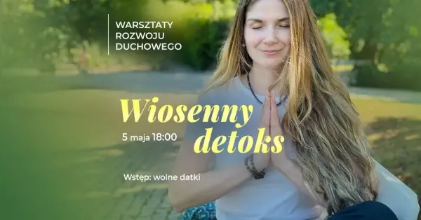 Warsztaty duchowego rozwoju- wiosenny detoks