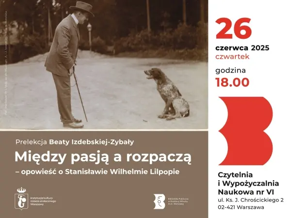 Między pasją a rozpaczą – opowieść o Stanisławie Wilhelmie Lilpopie