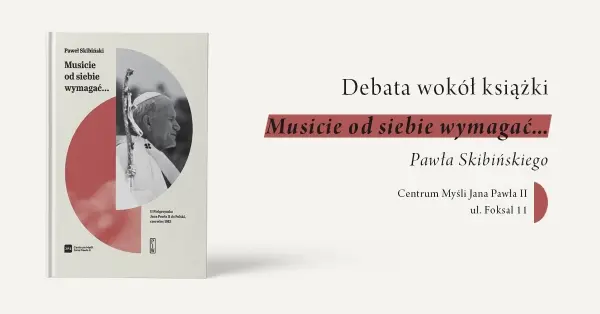 Debata wokół książki Pawła Skibińskiego „Musicie od siebie wymagać. II Pielgrzymka Jana Pawła II do Polski"”