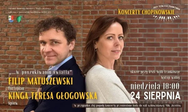 FILIP MATUSZEWSKI – FORTEPIAN, KINGA TERESA GŁOGOWSKA – ŚPIEW / „… W POSZUKIWANIU ŚWIATŁA” / „KONCERTY CHOPINOWSKIE PRZY TĘŻNI POD FRANKÓWKĄ”