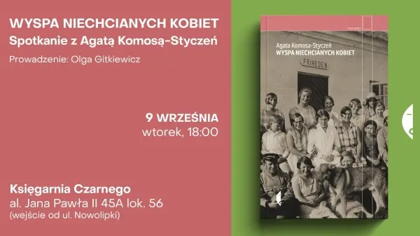 „Wyspa niechcianych kobiet”. Premierowe spotkanie z Agata Komosą-Styczeń 