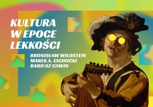 Kultura w epoce lekkości // Bronisław Wildstein, Marek A. Cichocki, Dariusz Gawin