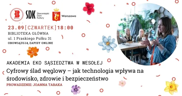 Cyfrowy ślad węglowy - jak technologia wpływa na środowisko, zdrowie i bezpieczeństwo - spotkanie w ramach Akademii Eko Sąsiedztwa w Wesołej