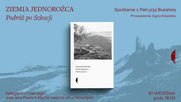 „Ziemia jednorożca. Podróż po Szkocji” Spotkanie z Patrycją Bukalską