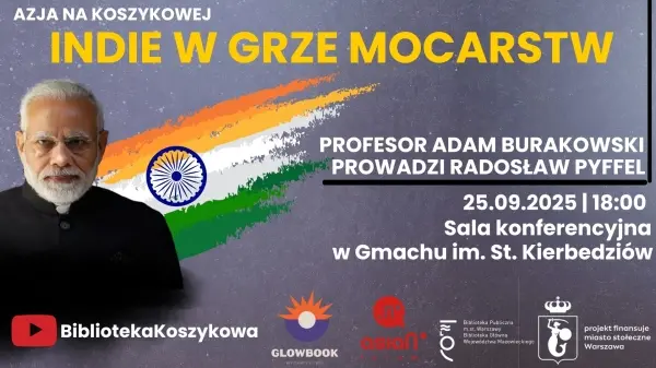 Azja na Koszykowej: Indie w polityce mocarstw. Spotkanie z prof. Adamem Burakowskim