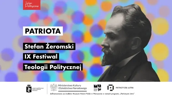 IX FESTIWAL TEOLOGII POLITYCZNEJ // STEFAN ŻEROMSKI // SPOTKANIE FILMOWO-DYSKUSYJNE // PATRIOTA [1/5]