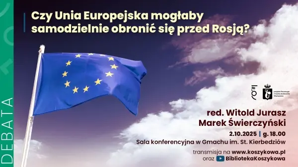 Czy Unia Europejska mogłaby samodzielnie obronić się przed Rosją? Witold Jurasz i Marek Świerczyńsk