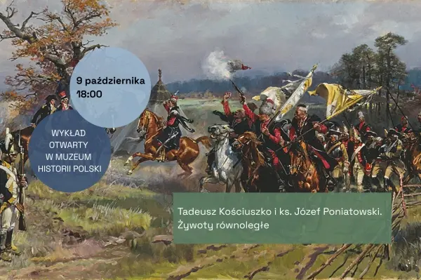 Wykład otwarty w MHP! Tadeusz Kościuszko i ks. Józef Poniatowski. Żywoty równoległe