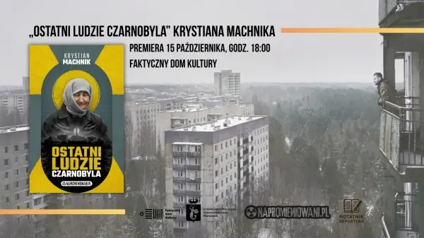 PREMIERA: „Ostatni ludzie Czarnobyla" Krystiana Machnika