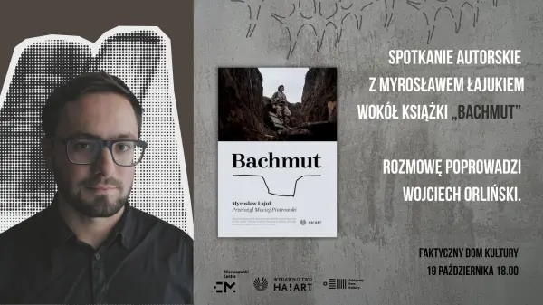 „BACHMUT”. Spotkanie z Myrosławem Łajukiem