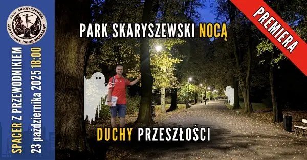 Park Skaryszewski nocą... Duchy przeszłości [spacer z przewodnikiem PTTK]