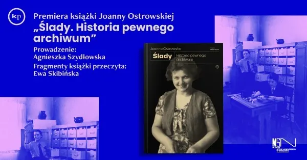 Spotkanie z Joanną Ostrowską. Premiera książki "Ślady. Historia pewnego archiwum"