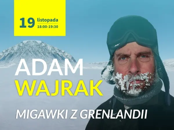 Migawki z Grenlandii – spotkanie z Adamem Wajrakiem