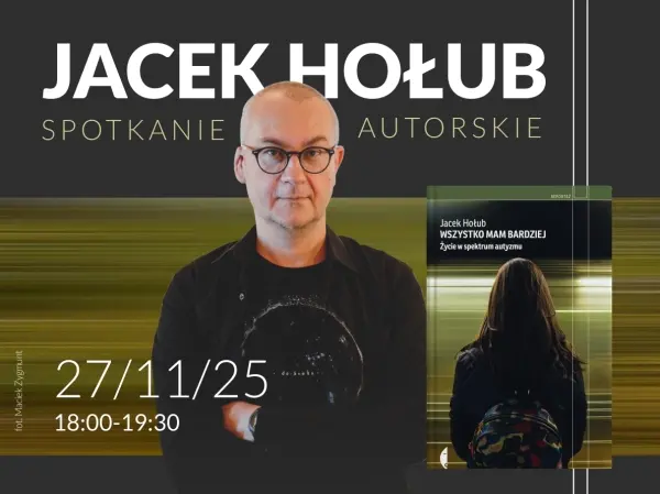 Spotkanie z autorem książki "Wszystko mam bardziej" - Jackiem Hołubem