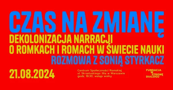 Czas na zmianę: dekolonizacja narracji o Romkach i Romach w świecie nauki. Jak akademia może przełamać stereotypy i kto naprawdę powinien pisać o Romach i Romkach?