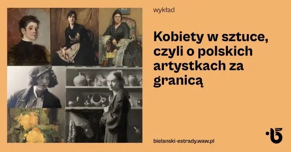 Kobiety w sztuce, czyli o polskich artystkach za granicą