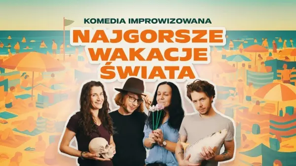 Najgorsze wakacje świata - komedia improwizowana o urlopach!