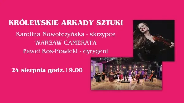 KRÓLEWSKIE ARKADY SZTUKI - K. Nowotczyńska - skrzypce, WARSAW CAMERATA, P. Kos-Nowicki - dyrygent