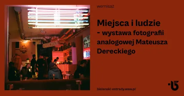 Miejsca i ludzie - wystawa fotografii analogowej Mateusza Dereckiego 