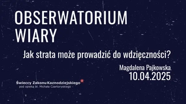 Jak strata może prowadzić ku wdzięczności? - Magdalena Pajkowska - Obserwatorium Wiary
