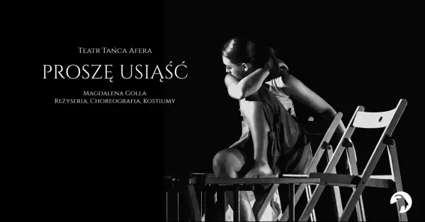 „Proszę usiąść” / spektakl Teatru tańca „Afera”