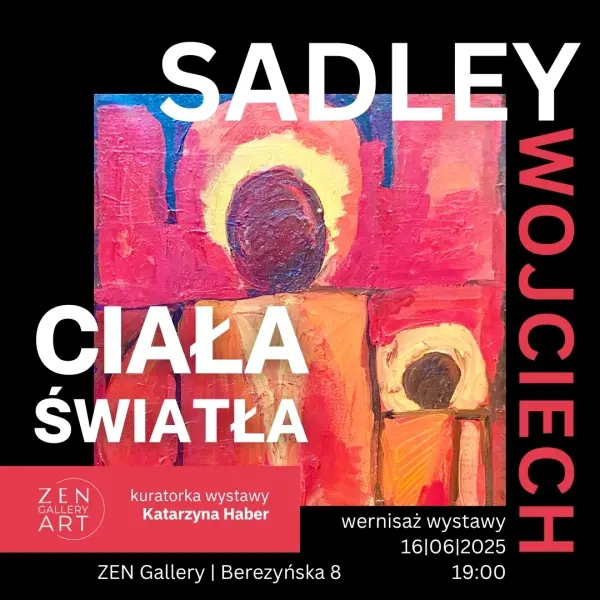Wojciech Sadley – wernisaż wystawy „Ciała światła” w ZEN Gallery