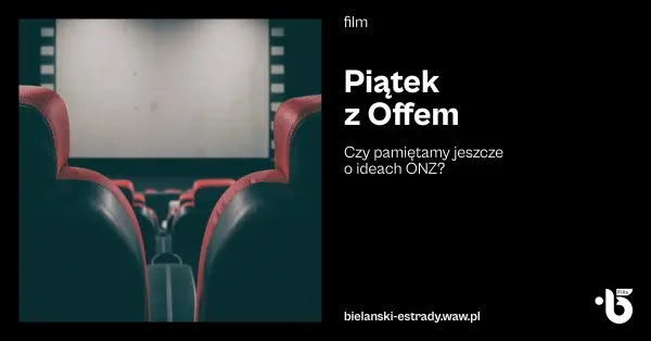 Piątek z Offem - Czy pamiętamy jeszcze o ideach ONZ?
