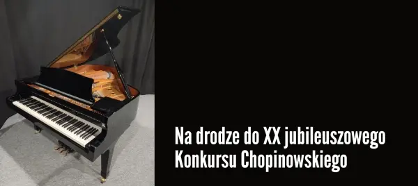 Na drodze do XX jubileuszowego Konkursu Chopinowskiego